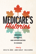 Medicare's Histories: Origins, Omissions, and Opportunities in Canada