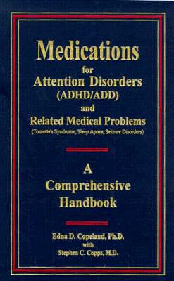 Medications for Attention Disorders (Adhd/Add) and Related Medical Problems: A Comprehensive Handbook - Copeland, Edna D, PhD, and Copps, Stephen C, MD