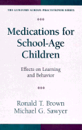 Medications for School-Age Children: Effects on Learning and Behavior - Brown, Ronald T, PhD, Abpp, and Sawyer, Michael G, PhD