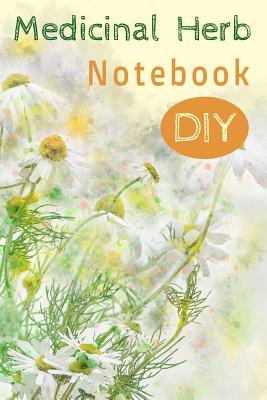 Medicinal Herb Notebook DIY: herbal materia medica do-it-yourself blank forms for uses, actions, formulas, preparation, dosages, cautions, and experiences. - Rose Day Books