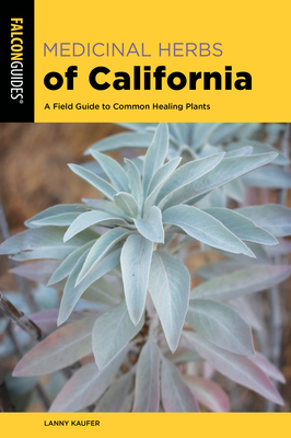 Medicinal Herbs of California: A Field Guide to Common Healing Plants - Kaufer, Lanny