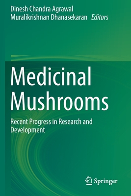 Medicinal Mushrooms: Recent Progress in Research and Development - Agrawal, Dinesh Chandra (Editor), and Dhanasekaran, Muralikrishnan (Editor)