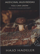 Medicinal mushrooms you can grow : for health, pleasure and profit : a handbook for beginners