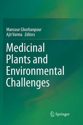 Medicinal Plants and Environmental Challenges - Ghorbanpour, Mansour (Editor), and Varma, Ajit (Editor)