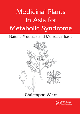 Medicinal Plants in Asia for Metabolic Syndrome: Natural Products and Molecular Basis - Wiart, Christophe