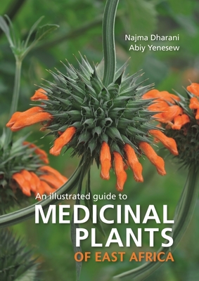 Medicinal Plants of East Africa - Dharani, Najma, and Yenesew, Abiy