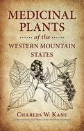 Medicinal Plants of the Western Mountain States - Kane, Charles W