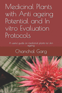Medicinal Plants with Anti ageing Potential and In vitro Evaluation Protocols: A useful guide on medicinal plants for skin ageing