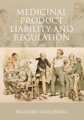 Medicinal Product Liability and Regulation - Goldberg, Richard