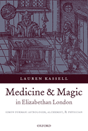 Medicine and Magic in Elizabethan London: Simon Forman