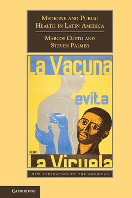 Medicine and Public Health in Latin America: A History - Cueto, Marcos, and Palmer, Steven