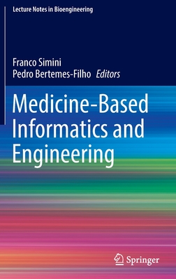 Medicine-Based Informatics and Engineering - Simini, Franco (Editor), and Bertemes-Filho, Pedro (Editor)