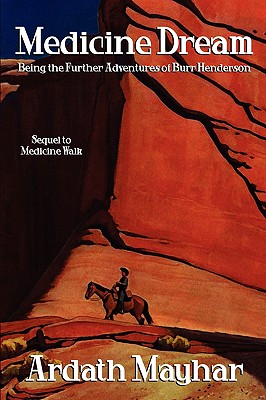 Medicine Dream: Being the Further Adventures of Burr Henderson: A Sequel to Medicine Walk - Mayhar, Ardath