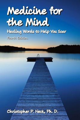 Medicine for the Mind: Healing Words to Help You Soar - Neck, Christopher P, Dr., PH.D.
