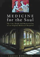Medicine for the Soul: The Life and Work of an English Medieval Hospital