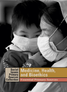 Medicine, Health, and Bioethics: Essential Primary Sources