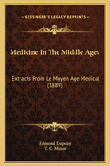 Medicine in the Middle Ages: Extracts from Le Moyen Age Medical (1889)