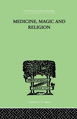Medicine, Magic and Religion: The FitzPatrick Lectures delivered before The Royal College of Physicians in London in 1915-1916 - Rivers, W H R