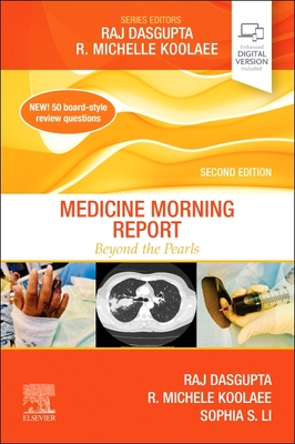 Medicine Morning Report: Beyond the Pearls - Dasgupta, Raj, MD, Facp, Fccp, and Koolaee, R Michelle, Do