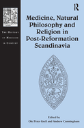 Medicine, Natural Philosophy, and Religion in Post-Reformation Scandinavia