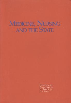 Medicine, Nursing and the State in a Changing Political Economy - Coburn, David, and Rappolt, Susan, and Bourgeault, Ivy