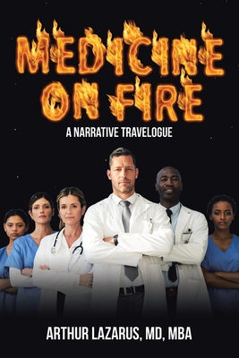 Medicine on Fire: A Narrative Travelogue - Lazarus Mba, Arthur, MD