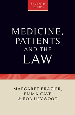 Medicine, Patients and the Law: Seventh Edition - Cave, Emma, and Brazier, Margaret, and Heywood, Rob