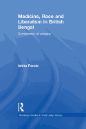 Medicine, Race and Liberalism in British Bengal: Symptoms of Empire