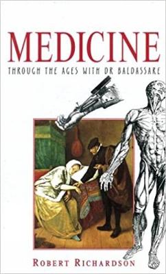 Medicine: Through the Ages with Dr.Baldassare - Richardson, Robert, Ph.D.