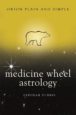 Medicine Wheel Astrology, Orion Plain and Simple - Durbin, Deborah