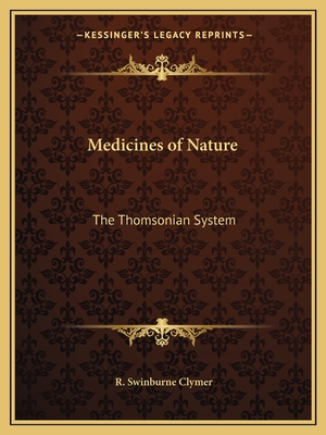 Medicines of Nature: The Thomsonian System - Clymer, R Swinburne