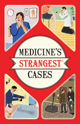 Medicine's Strangest Cases: Extraordinary but true stories from over five centuries of medical history - O'Donnell, Michael