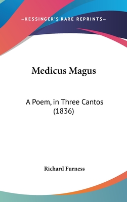 Medicus Magus: A Poem, in Three Cantos (1836) - Furness, Richard
