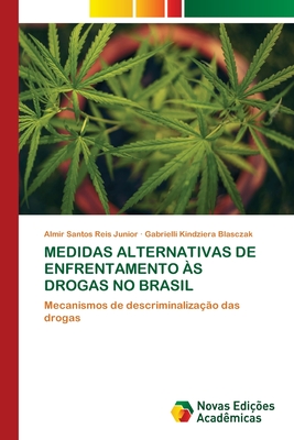 Medidas Alternativas de Enfrentamento ?s Drogas No Brasil - Santos Reis Junior, Almir, and Kindziera Blasczak, Gabrielli