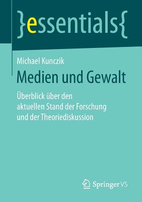 Medien Und Gewalt: Uberblick Uber Den Aktuellen Stand Der Forschung Und Der Theoriediskussion - Kunczik, Michael