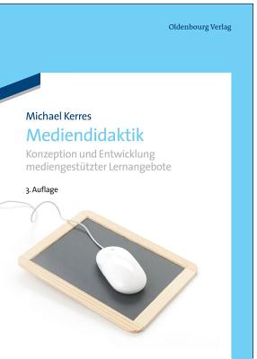 Mediendidaktik: Konzeption Und Entwicklung Mediengestutzter Lernangebote - Kerres, Michael