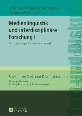 Medienlinguistik Und Interdisziplinaere Forschung I: Textsortenfragen Im Medialen Umfeld - Bilut-Homplewicz, Zofia (Editor), and Hanus, Anna (Editor)