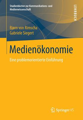 Medienokonomie: Eine Problemorientierte Einfuhrung - von Rimscha, Bjrn, and Siegert, Gabriele