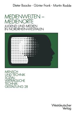 Medienwelten -- Medienorte: Jugend Und Medien in Nordrhein-Westfalen - Baacke, Dieter, and Frank, G?nter, and Radde, Martin