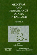 Medieval and Renaissance Drama in England: Volume 25 - Cerasano, S. P. (Editor), and Bly, Mary (Editor), and Hirschfield, Heather Anne (Editor)