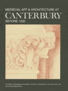 Medieval Art and Architecture at Canterbury Before 1221 - British Archaeological Association, and Draper, Peter, Mr., and Draper, Laurence (Editor)