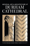 Medieval Art and Architecture at Durham Cathedral: The British Archaeological Association Conference Transactions for the Year 1977