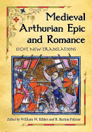Medieval Arthurian Epic and Romance: Eight New Translations