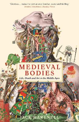 Medieval Bodies: Life, Death and Art in the Middle Ages - Hartnell, Jack