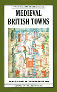 Medieval British Towns - Swanson, Heather