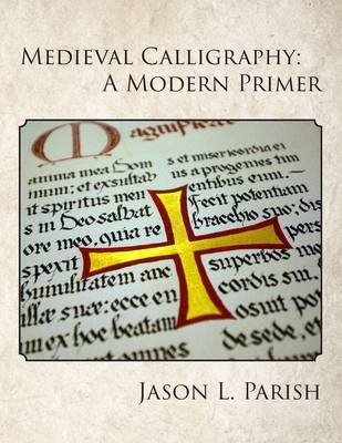 Medieval Calligraphy: A Modern Primer - Parish, Jason L
