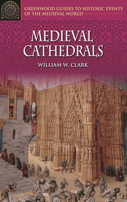 Medieval Cathedrals - Clark, William W