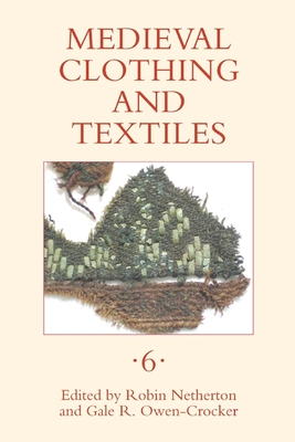 Medieval Clothing and Textiles, Volume 6 - Netherton, Robin (Editor), and Owen-Crocker, Gale R (Editor), and Charlotte Stanford, Charlotte (Contributions by)