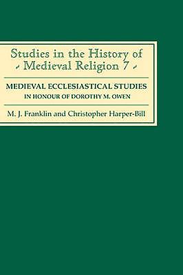 Medieval Ecclesiastical Studies in Honour of Dorothy M. Owen - Franklin, M J (Editor), and Harper-Bill, Christopher (Contributions by), and Owen, A E B (Contributions by)