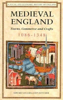 Medieval England: Towns, Commerce and Crafts, 1086-1348 - Miller, Edward, and Hatcher, John, Dr.